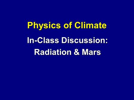 Physics of Climate In-Class Discussion: Radiation & Mars.