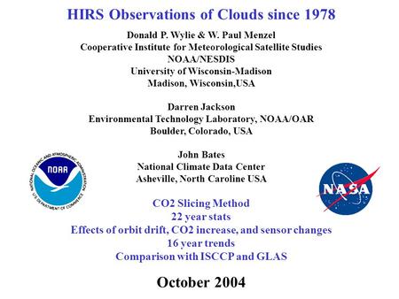 HIRS Observations of Clouds since 1978 Donald P. Wylie & W. Paul Menzel Cooperative Institute for Meteorological Satellite Studies NOAA/NESDIS University.