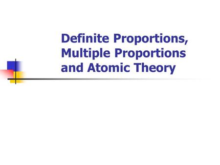Definite Proportions, Multiple Proportions and Atomic Theory
