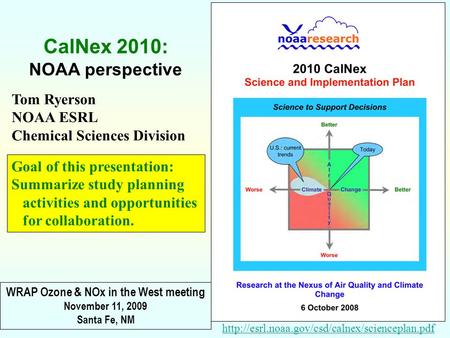 Tom Ryerson NOAA ESRL Chemical Sciences Division  CalNex 2010: NOAA perspective Goal of this presentation:
