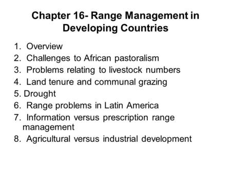 Chapter 16- Range Management in Developing Countries 1. Overview 2. Challenges to African pastoralism 3. Problems relating to livestock numbers 4. Land.