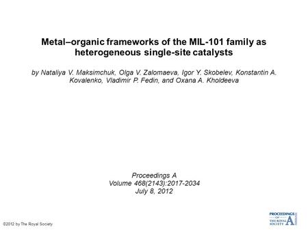 Metal–organic frameworks of the MIL-101 family as heterogeneous single-site catalysts by Nataliya V. Maksimchuk, Olga V. Zalomaeva, Igor Y. Skobelev, Konstantin.