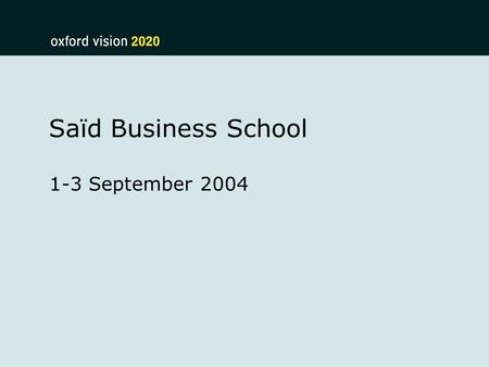 Saïd Business School 1-3 September 2004. Grand Challenges Working Group Professor Abdallah Daar 2 September 2004.