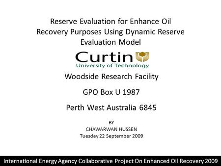 Reserve Evaluation for Enhance Oil Recovery Purposes Using Dynamic Reserve Evaluation Model Woodside Research Facility GPO Box U 1987 Perth West Australia.