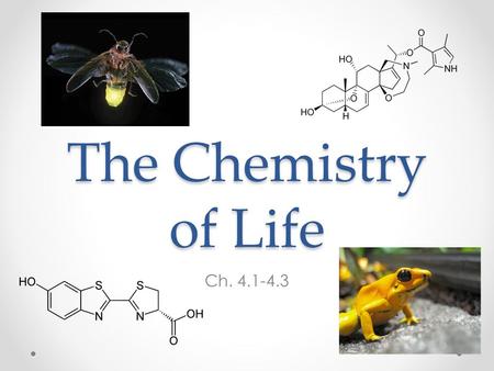 The Chemistry of Life Ch. 4.1-4.3.