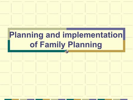 Planning and implementation of Family Planning. objectives By the end of this session, students will be able to: Discuss global goals. Analyze global.