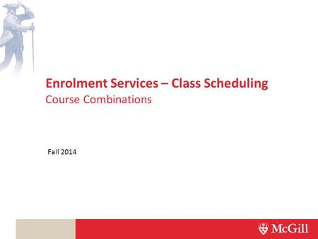 Enrolment Services – Class Scheduling Fall 2014 Course Combinations.