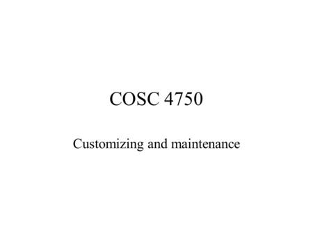 COSC 4750 Customizing and maintenance. Installing software Redhat/Fedora (and linux in general) has a package installer, called rpm Many programs will.