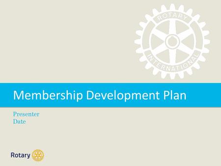 Membership Development Plan Presenter Date. TITLE | 2 Overview Background to the plan How the plan was developed The Membership Development Plan How the.