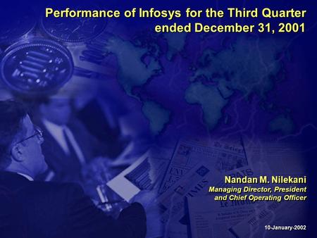 Performance of Infosys for the Third Quarter ended December 31, 2001 10-January-2002 Nandan M. Nilekani Managing Director, President and Chief Operating.