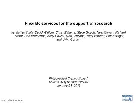 Flexible services for the support of research by Matteo Turilli, David Wallom, Chris Williams, Steve Gough, Neal Curran, Richard Tarrant, Dan Bretherton,