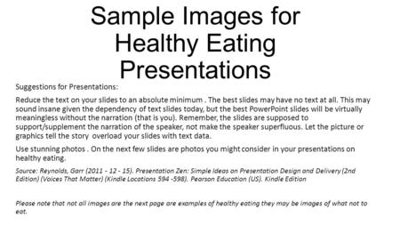 Sample Images for Healthy Eating Presentations Suggestions for Presentations: Reduce the text on your slides to an absolute minimum. The best slides may.