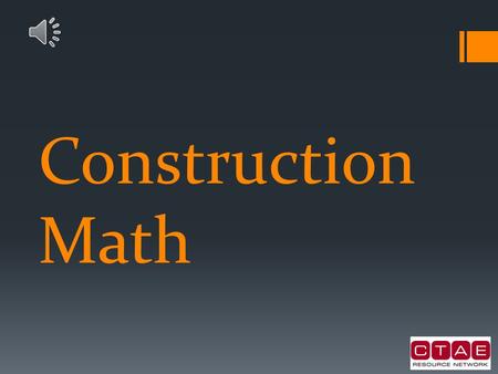 Construction Math This presentation gives examples of scenarios one would use math in construction situations.