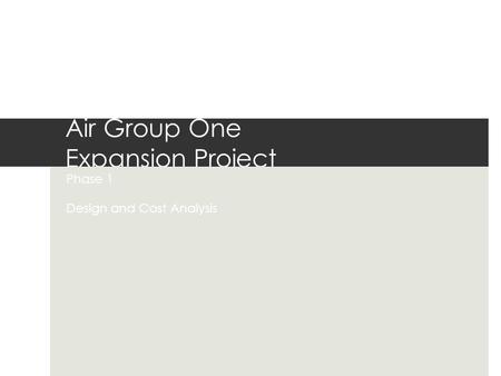 Air Group One Expansion Project Phase 1 Design and Cost Analysis.
