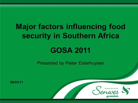 Major factors influencing food security in Southern Africa GOSA 2011 Presented by Pieter Esterhuysen 09/03/11.