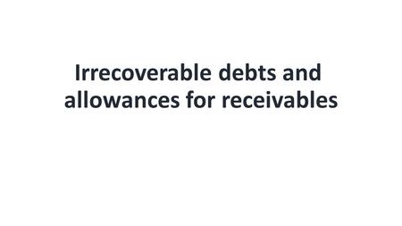 Irrecoverable debts and allowances for receivables