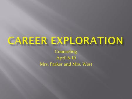 Counseling April 6-10 Mrs. Parker and Mrs. West. There are 16 Career Clusters to be explored. 1. Agriculture, Food & Natural Resources 2. Architecture.