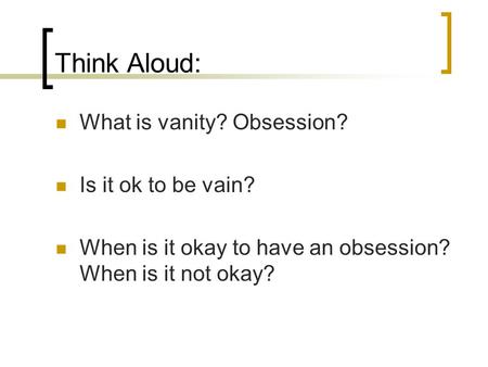 Think Aloud: What is vanity? Obsession? Is it ok to be vain?