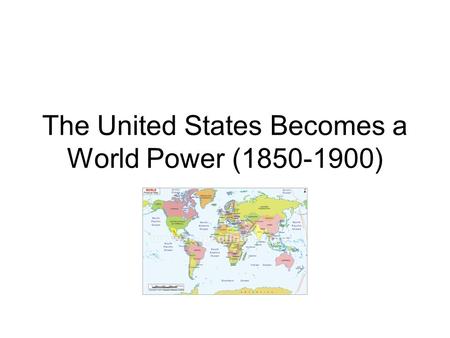 The United States Becomes a World Power (1850-1900)