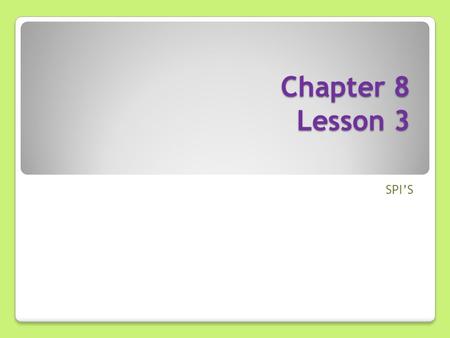 Chapter 8 Lesson 3 SPI’S. Before we get started… let’s review: What have we learned in our previous lessons in Chapter 8?