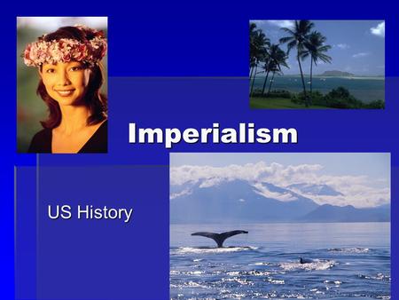 Imperialism US History. US Foreign Policy “The Great rule of conduct for us, in regard to foreign nations….it is our true Policy to steer clear of permanent.