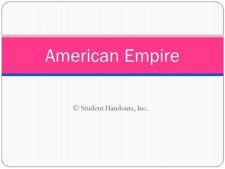 American Empire © Student Handouts, Inc..