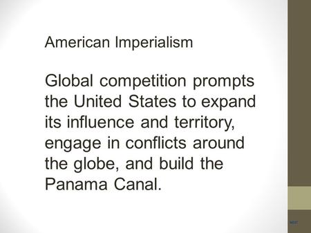 American Imperialism Global competition prompts the United States to expand its influence and territory, engage in conflicts around the globe, and build.