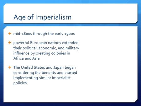 Age of Imperialism  mid-1800s through the early 1900s  powerful European nations extended their political, economic, and military influence by creating.
