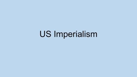 US Imperialism. The Spanish-American War Causes and Effects of the First American Conflict of the 20 th Century.