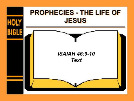 PROPHECIES - THE LIFE OF JESUS ISAIAH 46:9-10 Text.