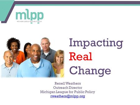 Impacting Real Change Renell Weathers Outreach Director Michigan League for Public Policy