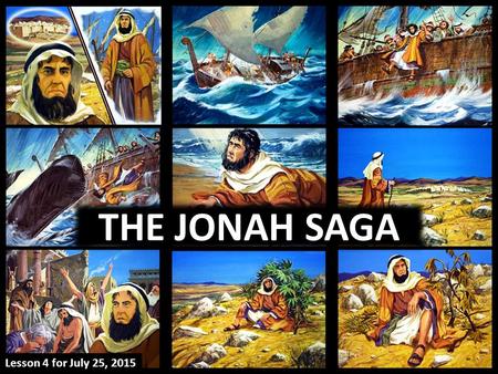 THE JONAH SAGA Lesson 4 for July 25, 2015. “He [Jeroboam II] restored the territory of Israel from the entrance of Hamath to the Sea of the Arabah, according.