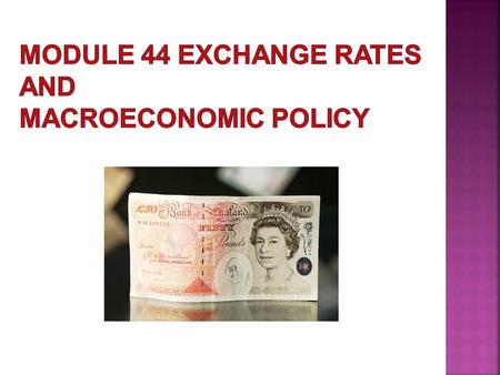 Module 44 Exchange Rates and Macroeconomic Policy