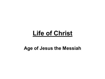 Age of Jesus the Messiah