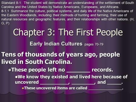 Chapter 3: The First People Tens of thousands of years ago, people lived in South Carolina. These people left no _______ records. We know they existed.