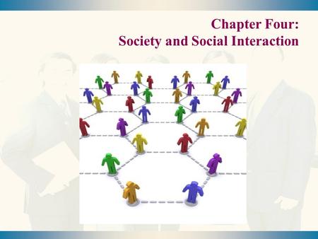 Chapter Four: Society and Social Interaction. Social Structure and Social Interaction Macrosociology  Large-Scale Features of Social Life Microsociology.