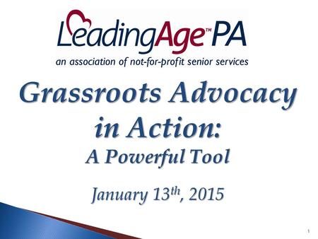 1 Grassroots Advocacy in Action: A Powerful Tool January 13 th, 2015.