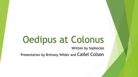 Written by Sophocles Presentation by Brittany Wilder and Cailel Colson