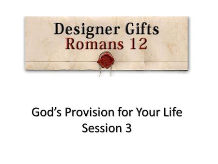 God’s Provision for Your Life Session 3. Gifts from God The Father Gifts from God The Son Gifts from God The Spirit.