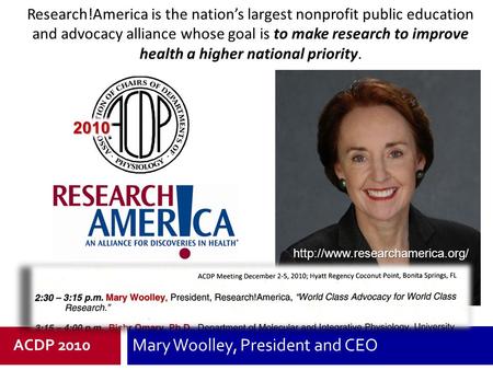 Mary Woolley, President and CEO Research!America is the nation’s largest nonprofit public education and advocacy alliance whose goal is to make research.