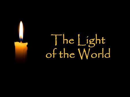 The Light of the World The Light of the World. O.T. Prophecy and N.T. Fulfillment.