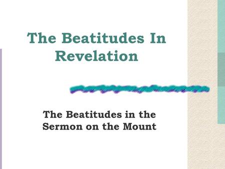 The Beatitudes In Revelation The Beatitudes in the Sermon on the Mount.
