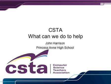 CSTA What can we do to help John Harrison Princess Anne High School.