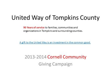 United Way of Tompkins County 2013-2014 Cornell Community Giving Campaign 90 Years of service to families, communities and organizations in Tompkins and.