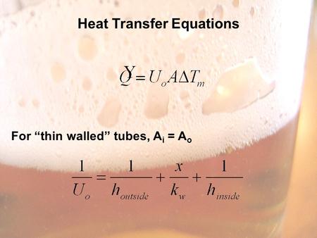 Heat Transfer Equations For “thin walled” tubes, A i = A o.