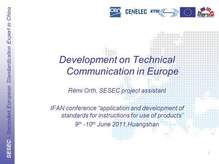 SESEC - Seconded European Standardization Expert in China 1 Development on Technical Communication in Europe Rémi Orth, SESEC project assistant IFAN conference.