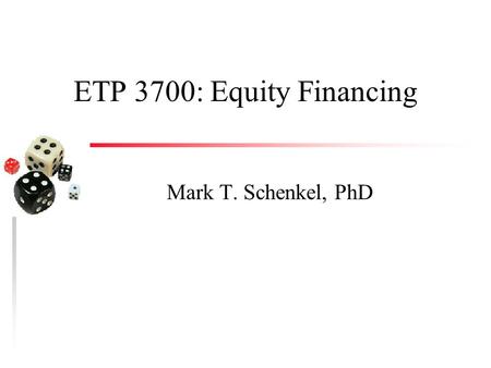 ETP 3700: Equity Financing Mark T. Schenkel, PhD.