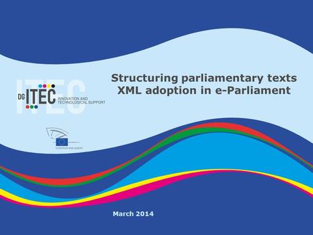 E-Parl PGB 06/06/2013 Structuring parliamentary texts XML adoption in e-Parliament March 2014.