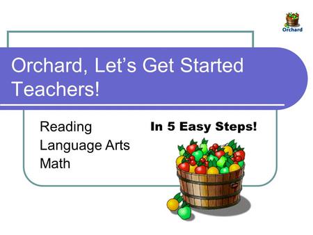 Orchard, Let’s Get Started Teachers! Reading Language Arts Math In 5 Easy Steps!