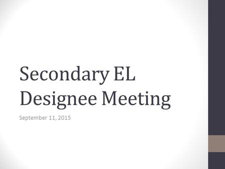 Secondary EL Designee Meeting September 11, 2015.